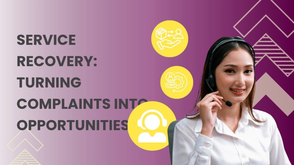 Service Recovery: Turning Complaints into Opportunities