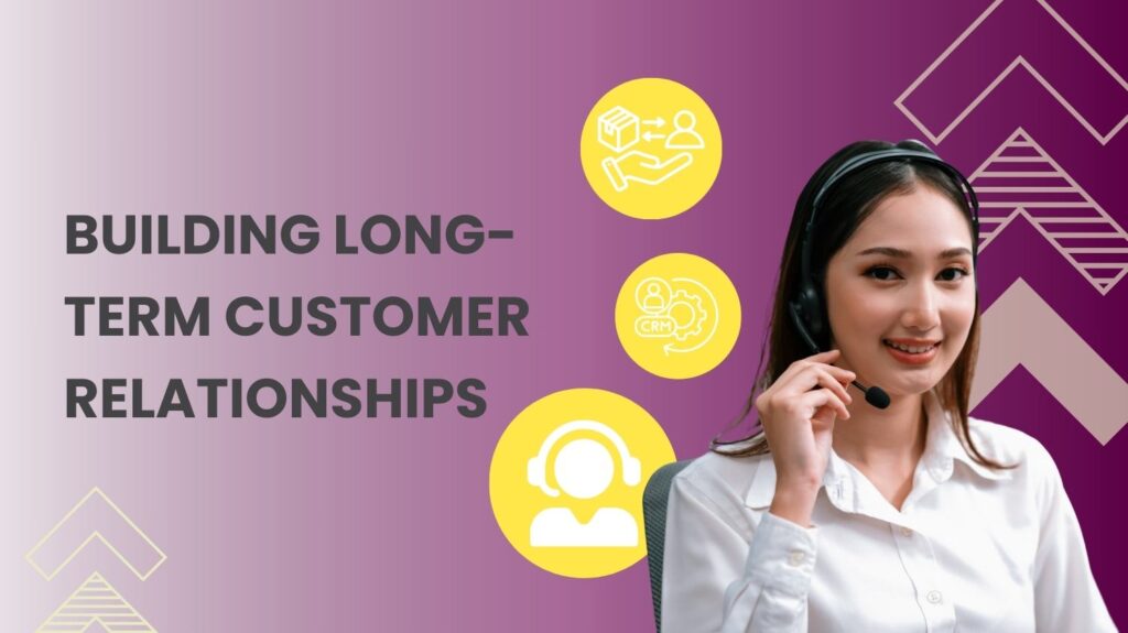 Building Long-Term Customer Relationships
