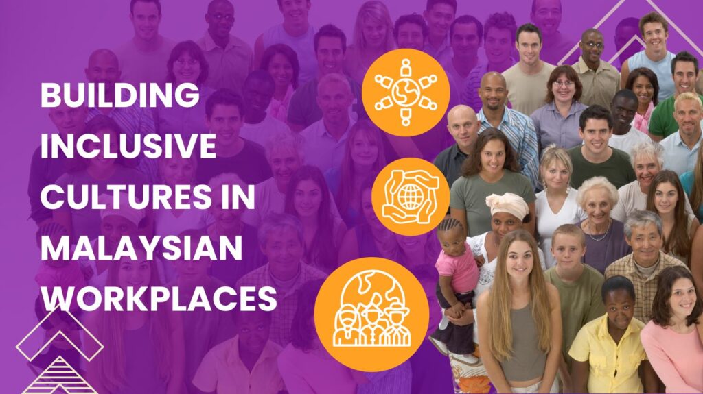 Building Inclusive Cultures in Malaysian Workplaces