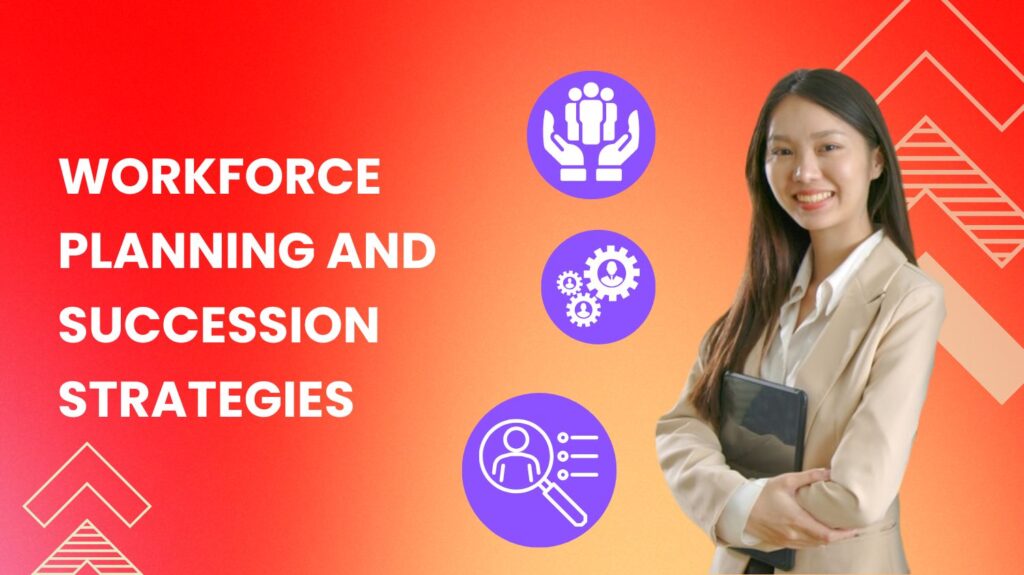 Workforce Planning and Succession Strategies