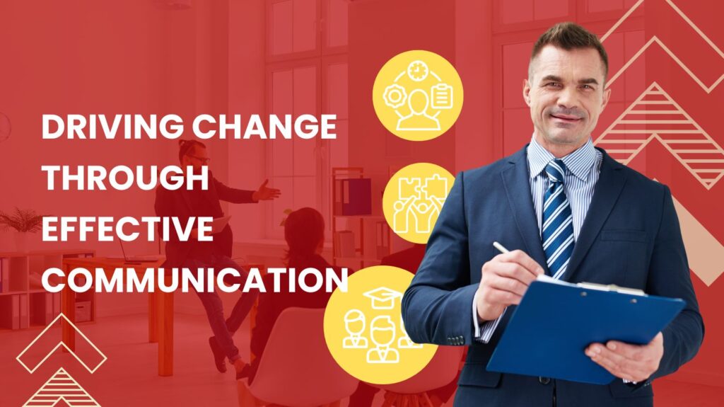 Driving Change Through Effective Communication
