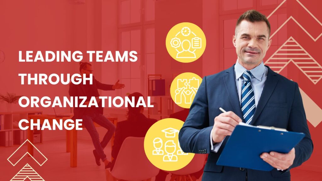 Leading Teams Through Organizational Change