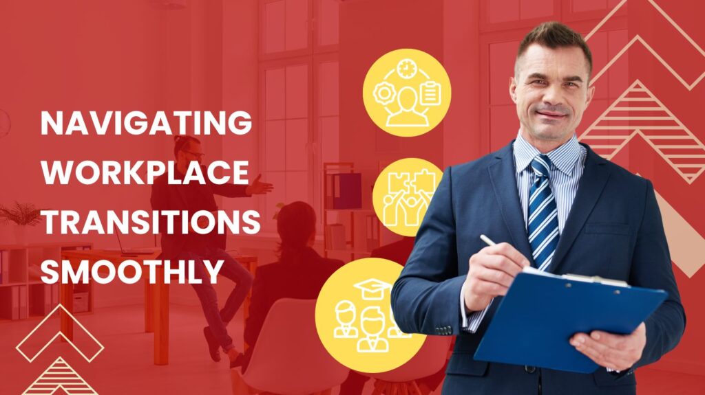 Navigating Workplace Transitions Smoothly
